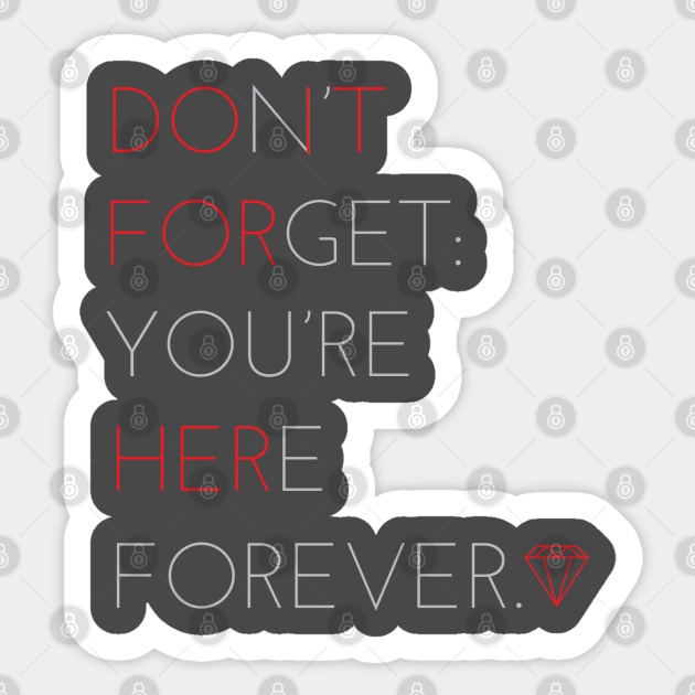 Don't forget, you're here forever Sticker by fakebandshirts